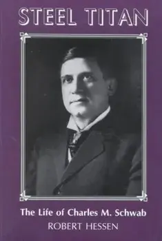 Steel Titan: The Life of Charles M. Schwab, Paperback/Robert Hessen