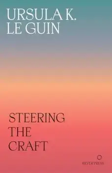 Steering the Craft. A Twenty-First-Century Guide to Sailing the Sea of Story, Paperback/Ursula K. Le Guin