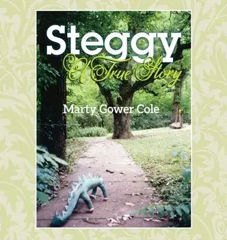 Steggy: A True Story, Hardcover/Marty Gower Cole