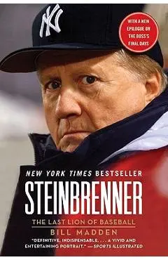 Steinbrenner: The Last Lion of Baseball - Bill Madden