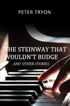 Steinway That Wouldn't Budge (Confessions of a Piano Tuner), Paperback/Peter Tryon