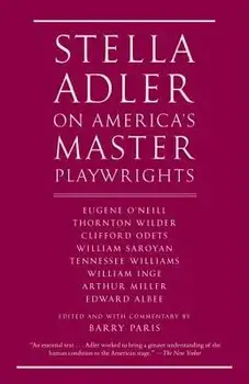 Stella Adler on America's Master Playwrights: Eugene O'Neill, Thornton Wilder, Clifford Odets, William Saroyan, Tennessee Williams, William Inge, Arth, Paperback/Stella Adler