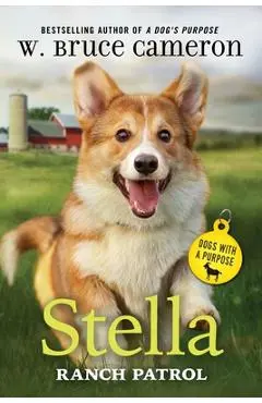 Stella: Ranch Patrol: Dogs with a Purpose - W. Bruce Cameron
