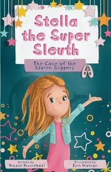 Stella the Super Sleuth: The Case of the Stolen Slippers, Paperback/Nicole Bruinekool