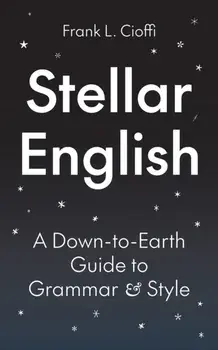 Stellar English. A Down-to-Earth Guide to Grammar and Style, Paperback/Frank L. Cioffi
