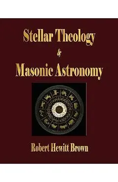Stellar Theology and Masonic Astronomy - Robert Hewitt Brown