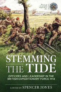 Stemming the Tide Revised Edition. Officers and Leadership in the British Expeditionary Force 1914, Revised ed., Paperback/Spencer Jones