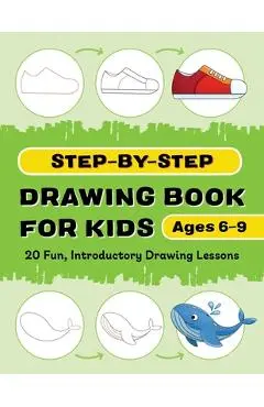 Step-By-Step Drawing Book for Kids: 20 Fun, Introductory Drawing Lessons - Rockridge Press