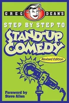 Step by Step to Stand-Up Comedy - Revised Edition, Paperback/Greg Dean