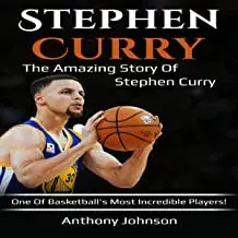 Stephen Curry: The amazing story of Stephen Curry - one of basketball's most incredible players!, Paperback/Anthony Johnson