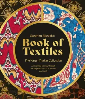 Stephen Ellcock’s Book of Textiles. The Karun Thakar Collection, Hardback/Stephen Ellcock