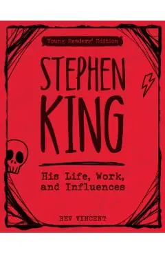 Stephen King: His Life, Work, and Influences (Young Readers' Edition) - Bev Vincent
