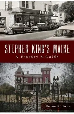 Stephen King's Maine: A History & Guide - Sharon Kitchens