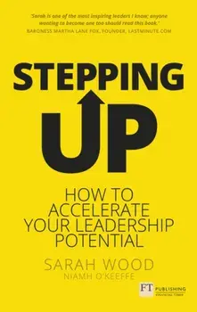 Stepping Up. How to accelerate your leadership potential, Paperback/Sarah Wood