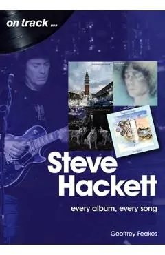 Steve Hackett: Every Album, Every Song - Geoffrey Feakes