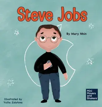 Steve Jobs: A Kid's Book About Changing the World, Hardcover/Mary Nhin