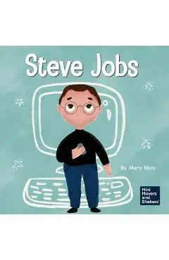 Steve Jobs: A Kid's Book About Changing the World - Mary Nhin