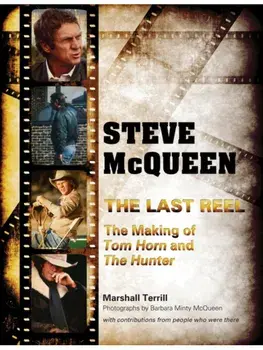 Steve McQueen, The Last Reel. The Making of Tom Horn and The Hunter, Hardback/Marshall Terrill