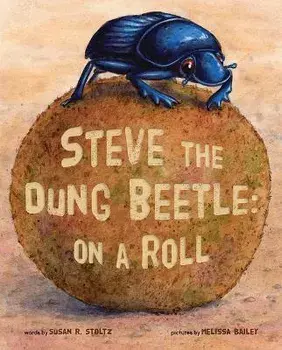 Steve the Dung Beetle on a Roll, Hardcover/Susan R. Stoltz