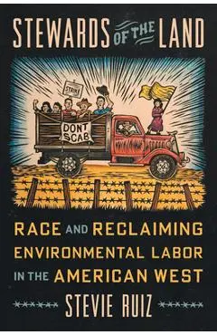 Stewards of the Land: Race and Reclaiming Environmental Labor in the American West - Stevie Ruiz