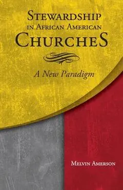 Stewardship in African American Churches: A New Paradigm - Melvin Amerson