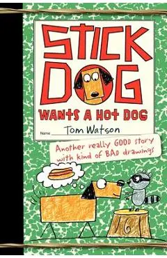 Stick Dog Wants a Hot Dog - Tom Watson