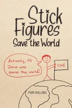 Stick Figures Save the World: Drawing Simply to Share Jesus Well, Paperback/Pam Arlund