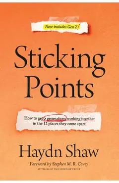 Sticking Points: How to Get 5 Generations Working Together in the 12 Places They Come Apart - Haydn Shaw