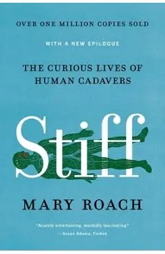 Stiff: The Curious Lives of Human Cadavers - Mary Roach