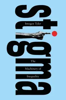 Stigma. The Machinery of Inequality, Paperback/Imogen (Lancaster University, UK) Tyler