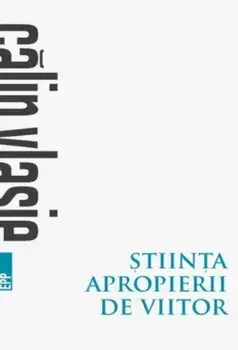Stiinta apropierii de viitor (1987-2017)/Calin Vlasie