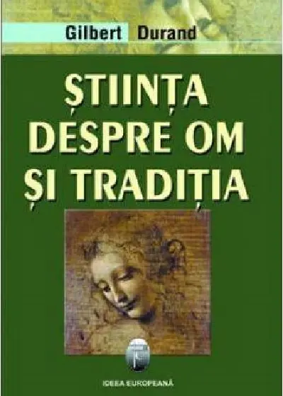 Stiinta despre om si traditia | Gilbert Durand