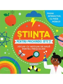 Stiinta pentru prichindei isteti. Jocuri cu notiuni de baza pentru prescolari/***