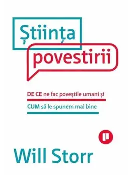 Stiinta povestirii. De ce ne fac povestile umani si cum sa le spunem mai bine/Will Storr