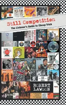 Still Competition: The Listener's Guide to Cheap Trick, Hardcover/Robert Lawson