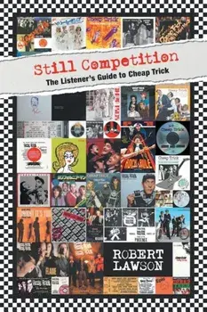 Still Competition: The Listener's Guide to Cheap Trick, Paperback/Robert Lawson