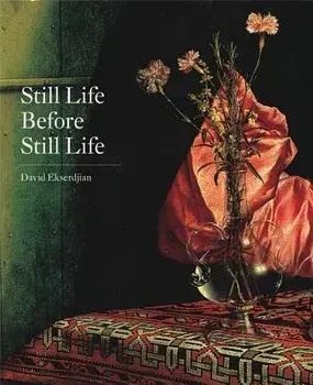 Still Life Before Still Life, Hardcover/David Ekserdjian