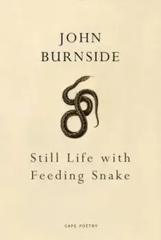 Still Life with Feeding Snake, Hardcover/John Burnside