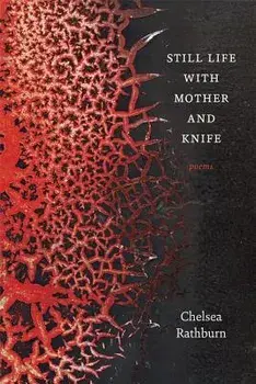 Still Life with Mother and Knife: Poems, Paperback/Chelsea Rathburn