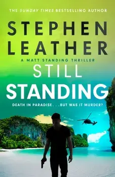Still Standing. The third Matt Standing thriller from the bestselling author of the Spider Shepherd series, Paperback/Stephen Leather