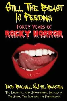 Still the Beast Is Feeding: 40 Years of Rocky Horror/Rob Bagnall