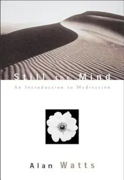 Still the Mind: An Introduction to Meditation, Paperback/Alan Watts