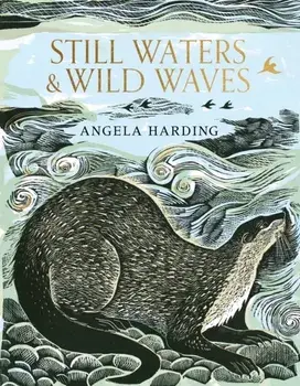 Still Waters & Wild Waves. from beloved illustrator and printmaker Angela Harding, Hardback/Angela Harding