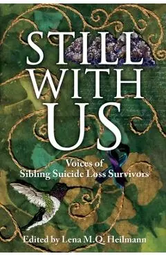 Still With Us: Voices of Sibling Suicide Loss Survivors - Lena M. Q. Heilmann