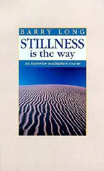 Stillness is the Way: An Intensive Meditation Course, Paperback/Barry Long