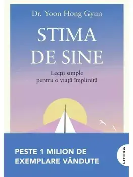 Stima de sine. Lectii simple pentru o viata implinita/Yoon Hong Gyun