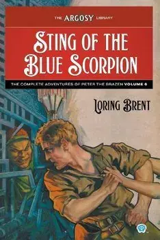 Sting of the Blue Scorpion: The Adventures of Peter the Brazen, Volume 6, Paperback/Loring Brent
