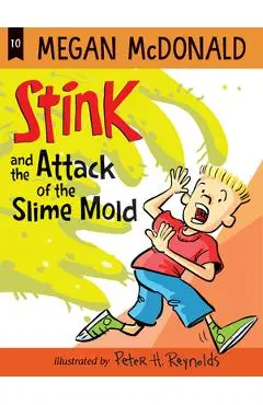 Stink and the Attack of the Slime Mold - Megan Mcdonald