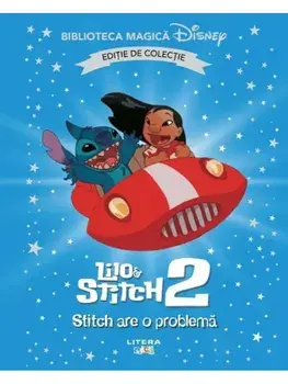 Stitch are o problema. Lilo & Stitch 2. Editie de colectie. Biblioteca Magica Disney/***