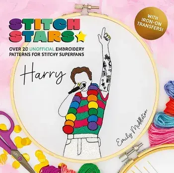 Stitch Stars: Harry. Over 20 Unofficial Embroidery Patterns for Stitchy Superfans, Hardback/Emily Middleton